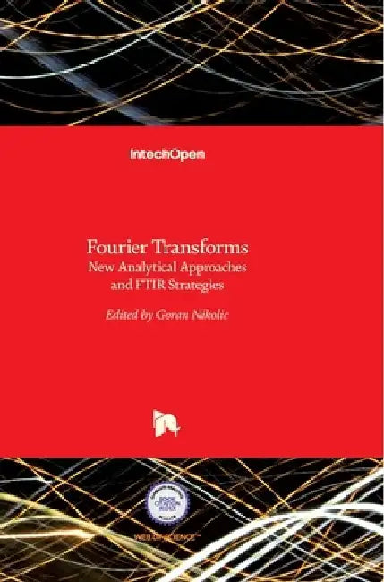 Fourier Transforms: New Analytical Approaches and FTIR Strategies by Goran Nikolic