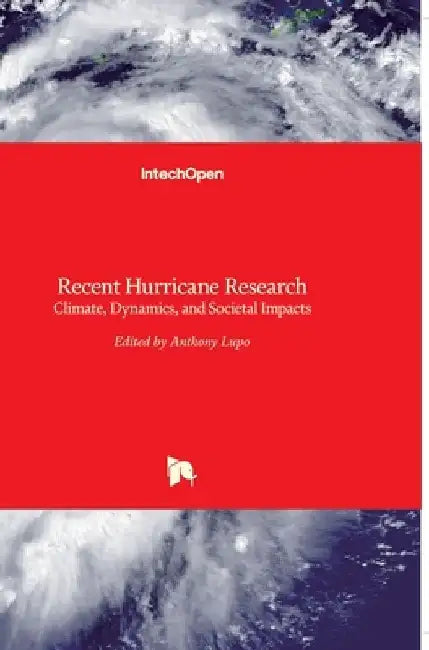 Recent Hurricane Research: Climate, Dynamics, and Societal Impacts by Anthony Lupo