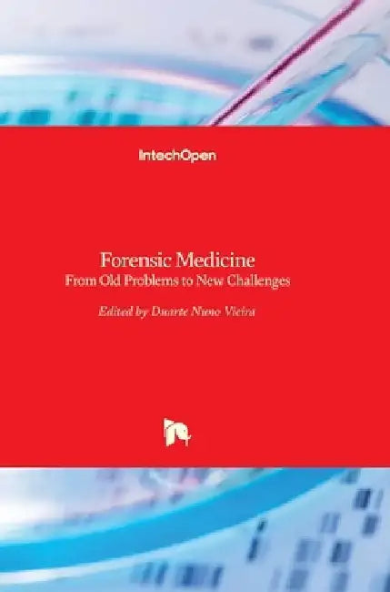 Forensic Medicine: From Old Problems to New Challenges by Duarte Nuno Vieira