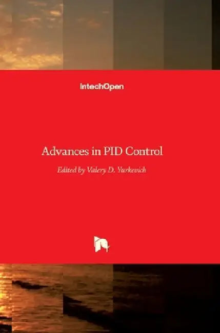 Advances in PID Control by Valery D. Yurkevich