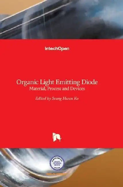 Organic Light Emitting Diode: Material, Process and Devices by Seung Hwan Ko