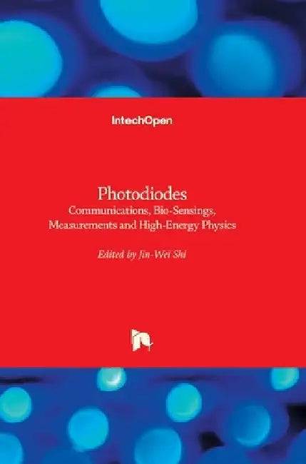 Photodiodes: Communications, Bio-Sensings, Measurements and High-Energy Physics by Jin-Wei Shi
