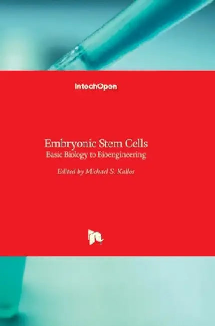 Embryonic Stem Cells: Basic Biology to Bioengineering by Michael S. Kallos