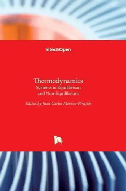 Thermodynamics: Systems in Equilibrium and Non-Equilibrium by Juan Carlos Moreno Piraján