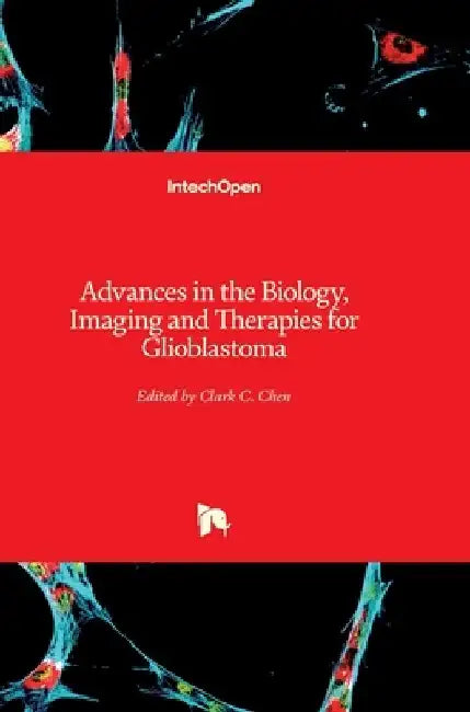 Advances in the Biology, Imaging and Therapies for Glioblastoma by Clark Chen