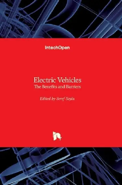 Electric Vehicles: The Benefits and Barriers by Seref Soylu