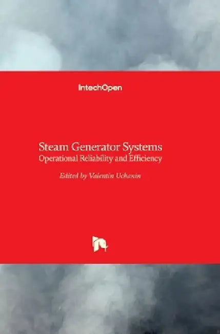 Steam Generator Systems: Operational Reliability and Efficiency by Valentin Uchanin