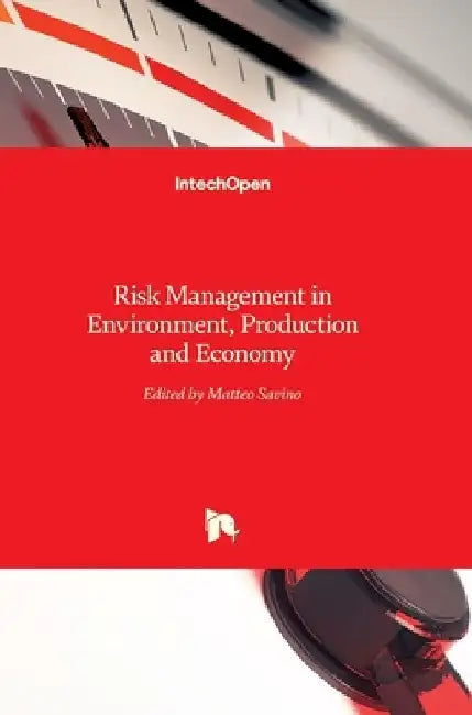Risk Management in Environment, Production and Economy by Matteo Savino