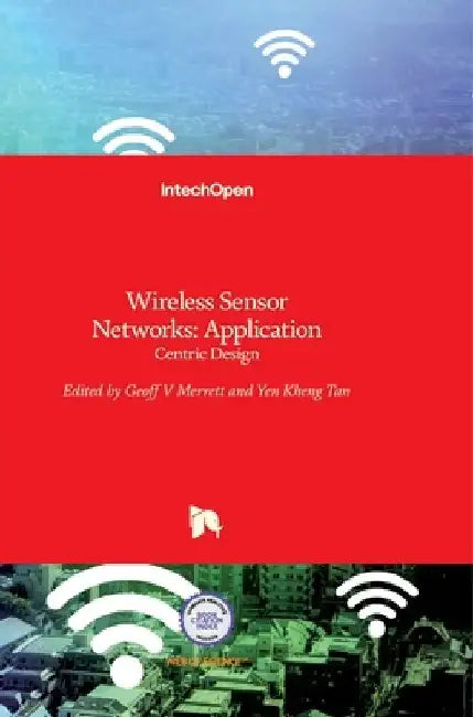 Wireless Sensor Networks: Application - Centric Design by Yen Kheng Tan