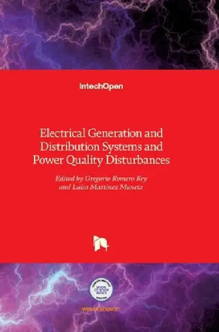 Electrical Generation and Distribution Systems and Power Quality Disturbances by Gregorio Romero