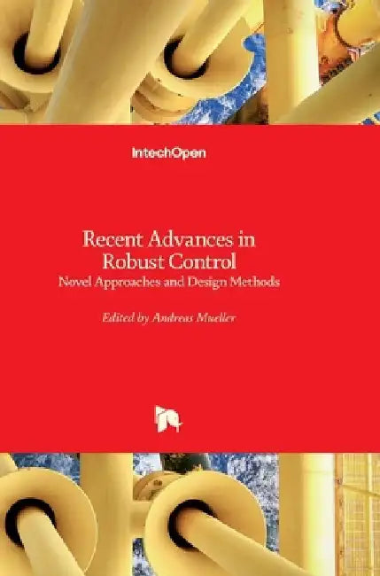 Recent Advances in Robust Control: Novel Approaches and Design Methods by Andreas Müller