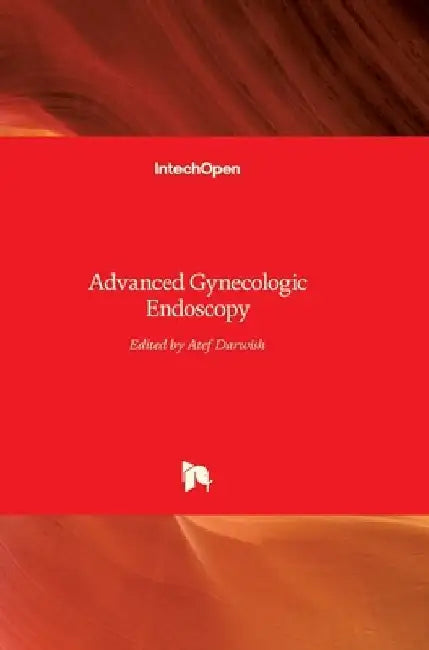Advanced Gynecologic Endoscopy by Atef Darwish