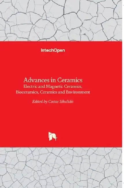 Advances in Ceramics: Electric and Magnetic Ceramics, Bioceramics, Ceramics and Environment by Costas Sikalidis