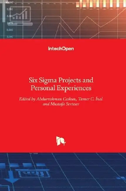 Six Sigma: Projects and Personal Experiences by Abdurrahman Coskun