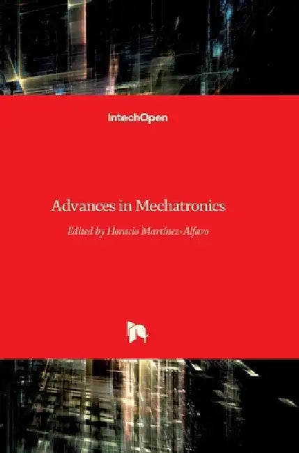 Advances in Mechatronics by Horacio Martinez-Alfaro