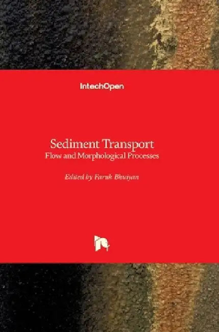Sediment Transport: Flow and Morphological Processes by Faruk Bhuiyan