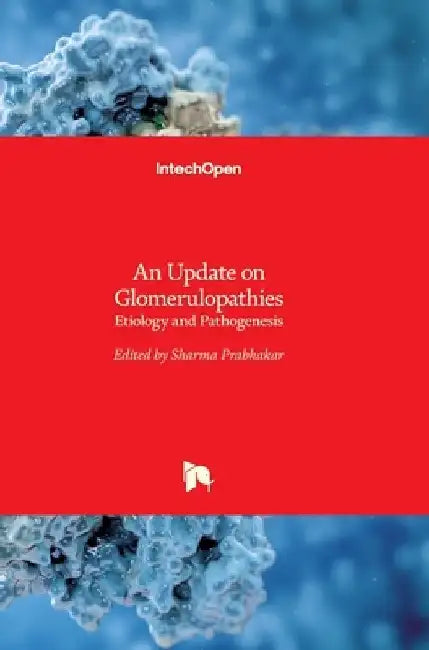 An Update on Glomerulopathies: Etiology and Pathogenesis by Sharma Prabhakar