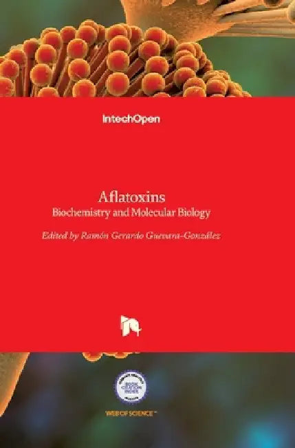 Aflatoxins: Biochemistry and Molecular Biology by Ramon G. Guevara-Gonzalez