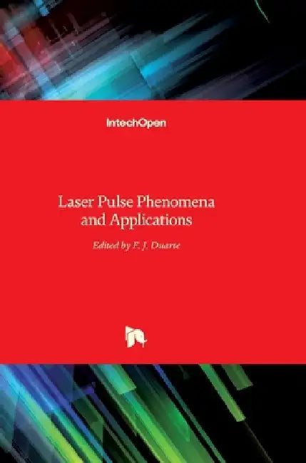 Laser Pulse Phenomena and Applications by F. J. Duarte