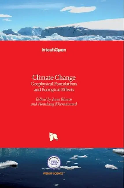 Climate Change: Geophysical Foundations and Ecological Effects by Juan A. Blanco