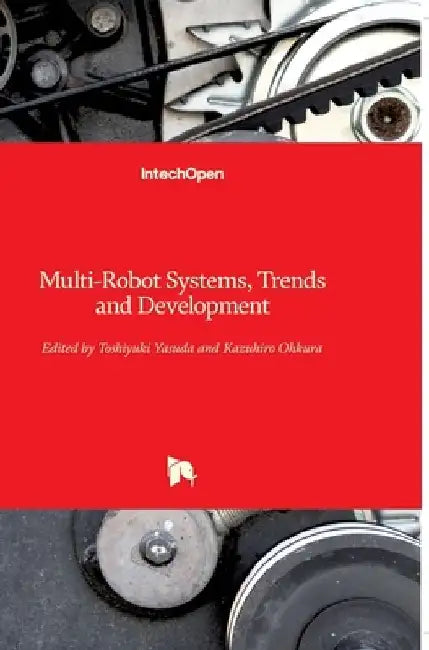 Multi-Robot Systems: Trends and Development by Toshiyuki Yasuda