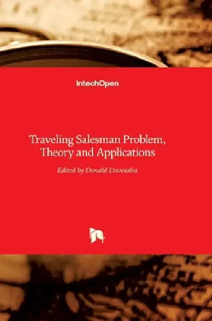 Traveling Salesman Problem: Theory and Applications by Donald Davendra