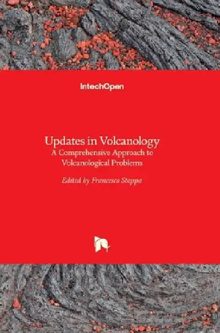 Updates in Volcanology: A Comprehensive Approach to Volcanological Problems by Francesco Stoppa