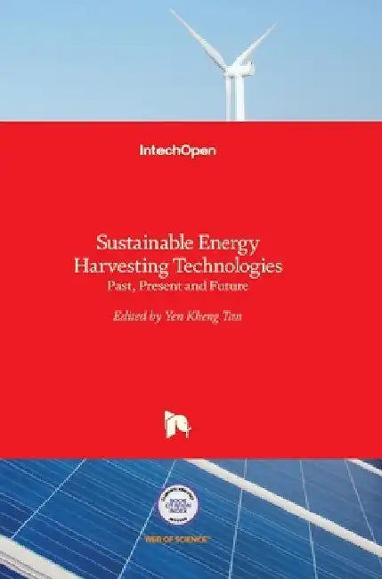 Sustainable Energy Harvesting Technologies: Past, Present and Future by Yen Kheng Tan