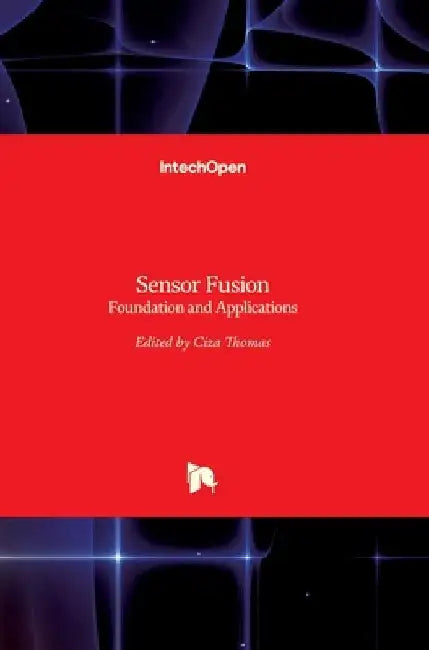 Sensor Fusion: Foundation and Applications by Ciza Thomas