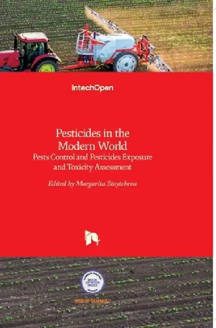 Pesticides in the Modern World: Pests Control and Pesticides Exposure and Toxicity Assessment by Margarita Stoytcheva