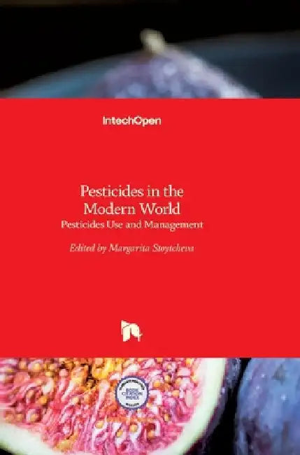 Pesticides in the Modern World: Pesticides Use and Management by Margarita Stoytcheva