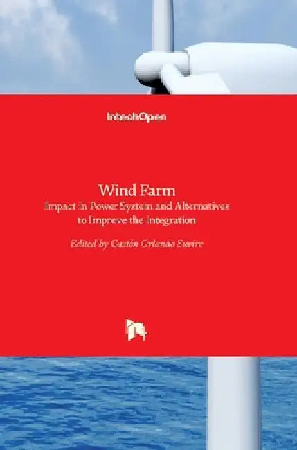 Wind Farm: Impact in Power System and Alternatives to Improve the Integration by Gastón Orlando Suvire