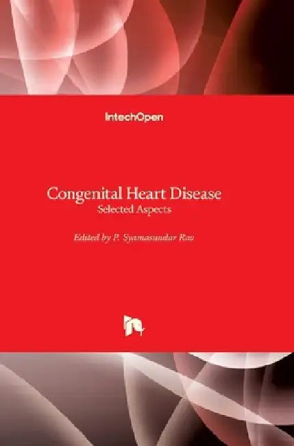 Congenital Heart Disease: Selected Aspects by P. Syamasundar Rao