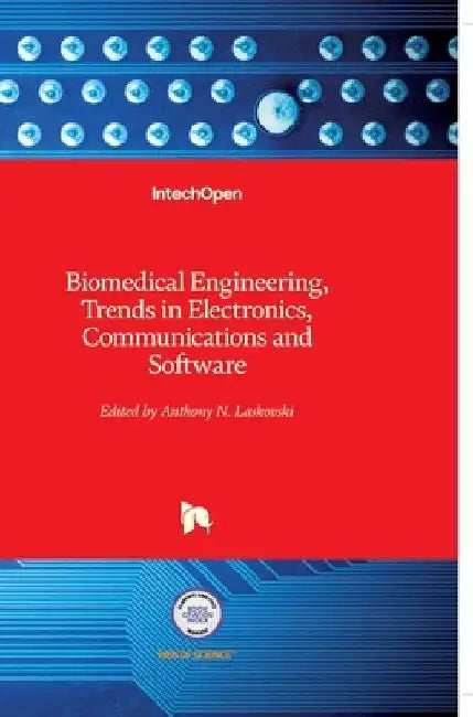 Biomedical Engineering, Trends in Electronics: Communications and Software by Anthony Laskovski