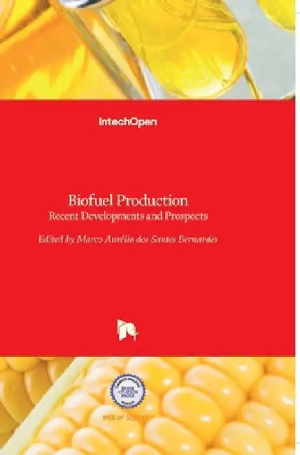Biofuel Production: Recent Developments and Prospects by Marco Aurelio Dos Santos Bernardes