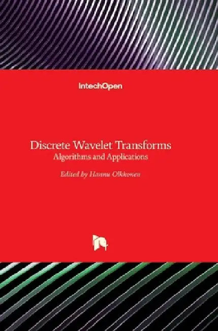 Discrete Wavelet Transforms: Algorithms and Applications by Hannu Olkkonen