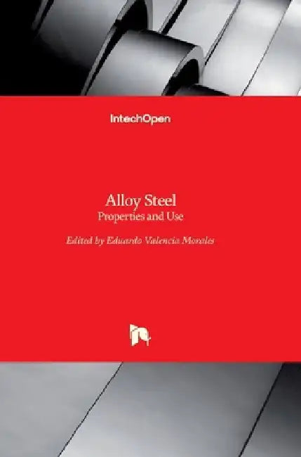 Alloy Steel: Properties and Use by Eduardo Valencia Morales