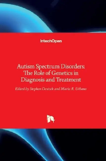 Autism Spectrum Disorders: The Role of Genetics in Diagnosis and Treatment by Stephen Deutsch