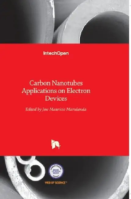 Carbon Nanotubes: Applications on Electron Devices by Jose Mauricio Marulanda