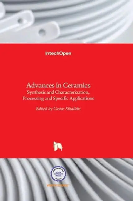 Advances in Ceramics: Synthesis and Characterization, Processing and Specific Applications by Costas Sikalidis