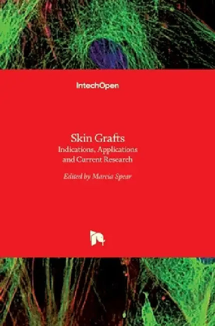 Skin Grafts: Indications, Applications and Current Research by Marcia Spear