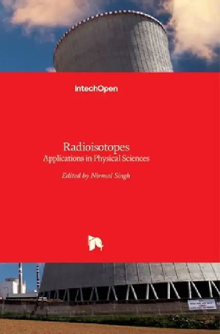 Radioisotopes: Applications in Physical Sciences by Nirmal Singh