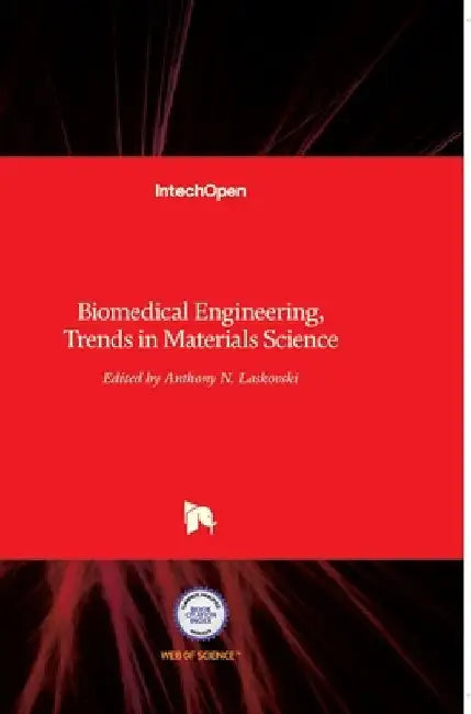 Biomedical Engineering: Trends in Materials Science by Anthony Laskovski