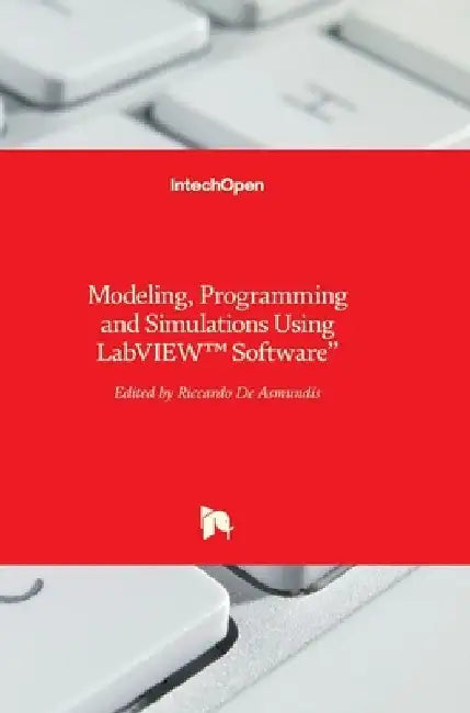 Modeling, Programming and Simulations Using LabVIEW(TM) Software by Riccardo de Asmundis