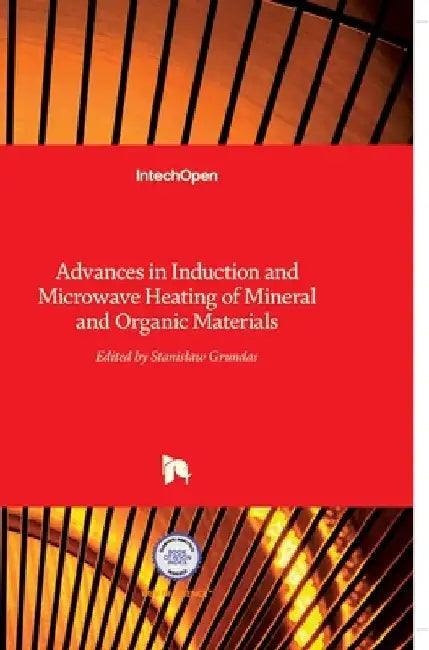 Advances in Induction and Microwave Heating of Mineral and Organic Materials by Stanislaw Grundas
