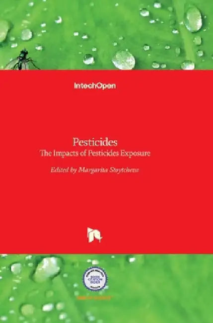 Pesticides: The Impacts of Pesticides Exposure by Margarita Stoytcheva
