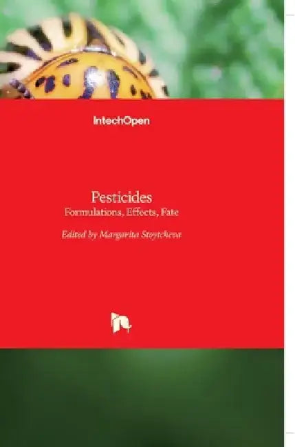 Pesticides: Formulations, Effects, Fate by Margarita Stoytcheva