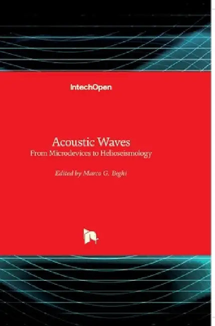 Acoustic Waves: From Microdevices to Helioseismology by Marco G. Beghi