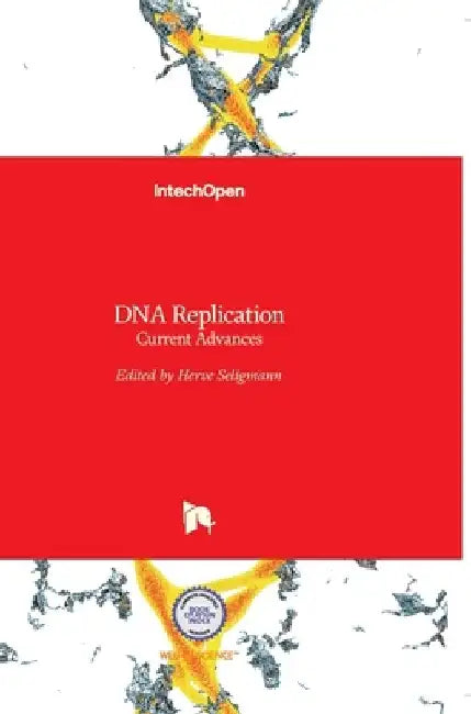 DNA Replication: Current Advances by Herve Seligmann