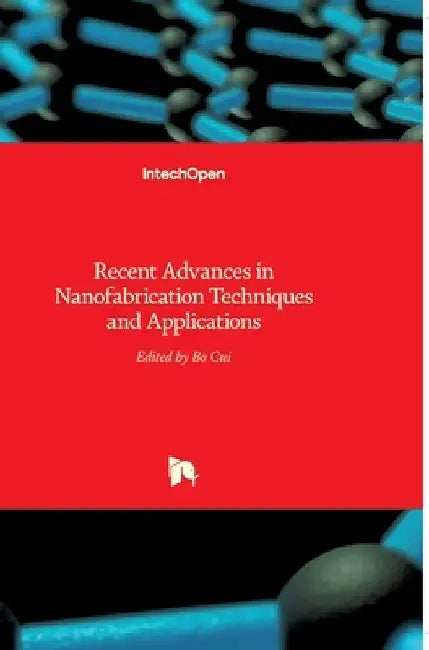 Recent Advances in Nanofabrication Techniques and Applications by Bo Cui